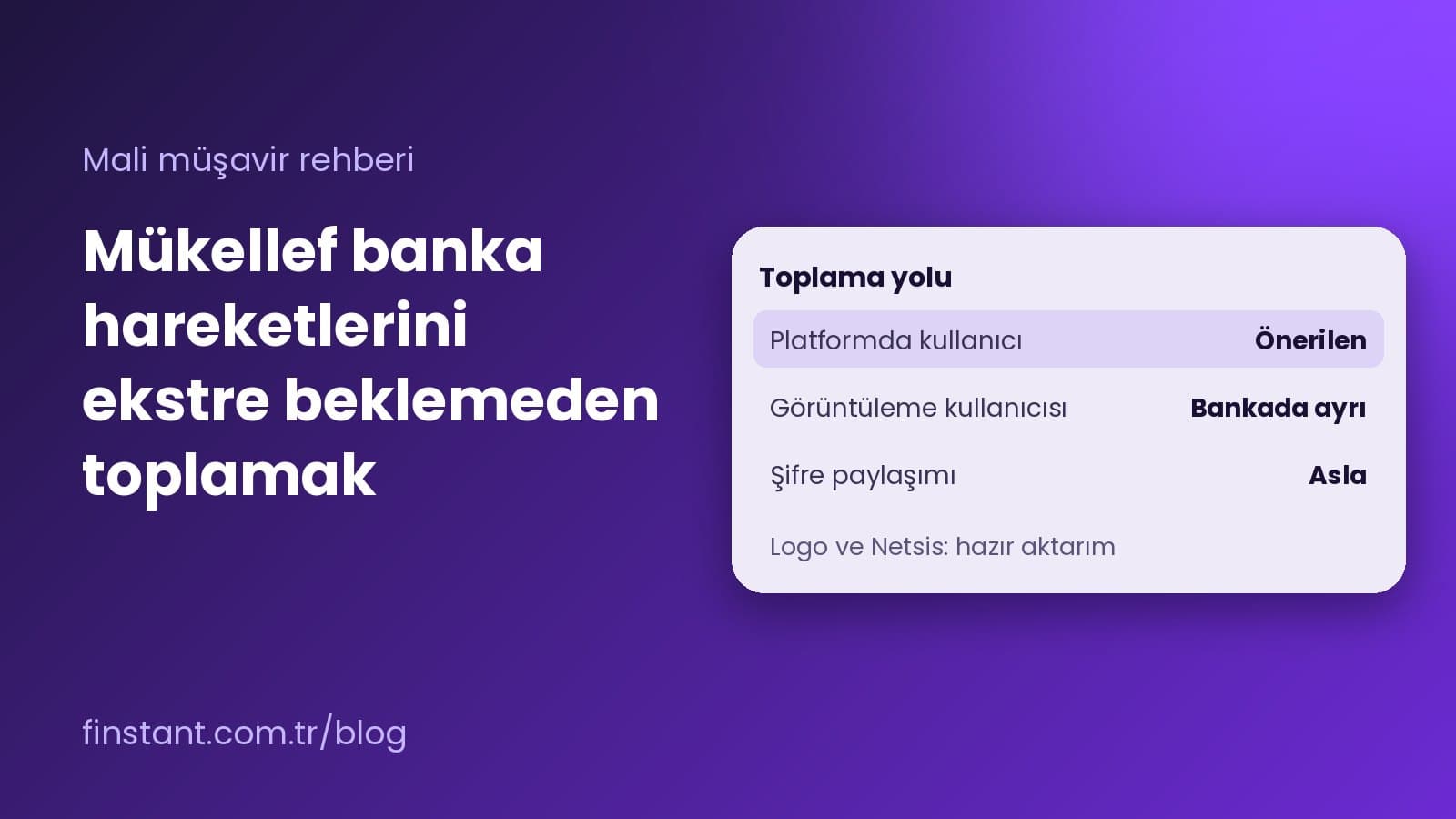 Mali müşavirlik ofislerinin mükellef banka hareketlerini ekstre beklemeden toplama yolları: görüntüleme kullanıcısı, banka hesap takip platformu, mükellef onayı, KVKK ve muhasebe programına aktarım.